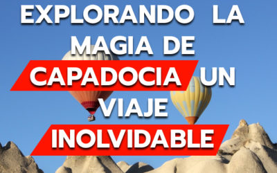 Explorando la Magia de Capadocia: Un Viaje Inolvidable